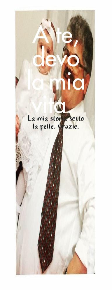 A te, devo la mia vita.