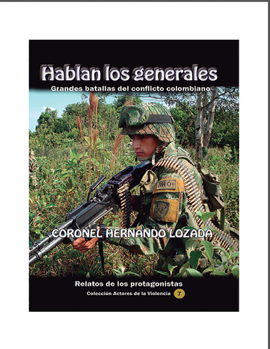 Hablan los generales. Grandes batallas del conflicto colombiano
