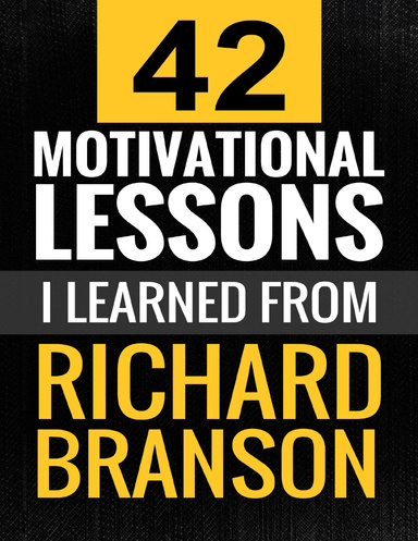 Richard Branson: 42 Motivational Lessons I Learned from Richard Branson