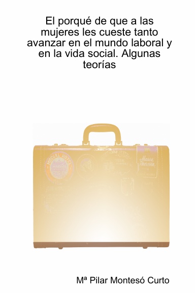 El porqué de que a las mujeres les cueste tanto avanzar en el mundo laboral y en la vida social. Algunas teorías
