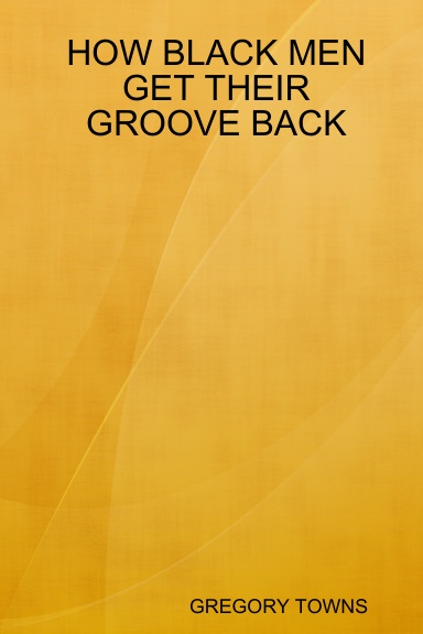 HOW BLACK MEN GET THEIR GROOVE BACK