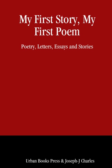 My First Story, My First Poem:  Poetry, Letters, Essays and Stories