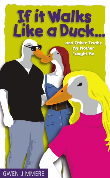 If It Walks Like a Duck... and Other Truths My Mother Taught Me