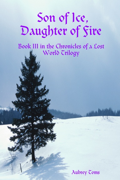 Son of Ice, Daughter of Fire: Book III in the Chronicles of a Lost World Trilogy