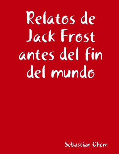 Relatos de Jack Frost antes del fin del mundo