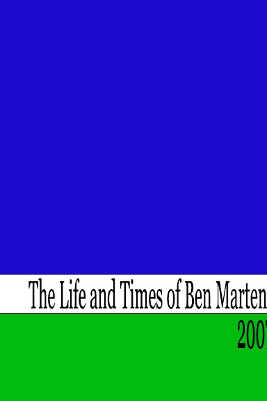 The Life and Times of Benjamin Martens - 2007