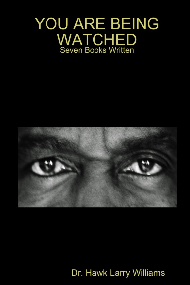 YOU ARE BEING WATCHED: Seven Books Written