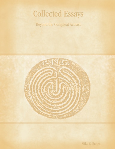 Collected Essays:  Beyond the Compleat Activist