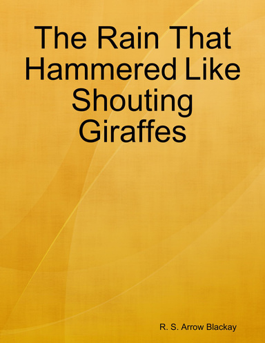 The Rain That Hammered Like Shouting Giraffes