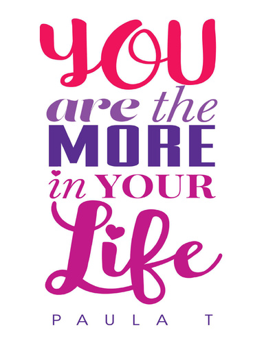 You Are the More In Your Life