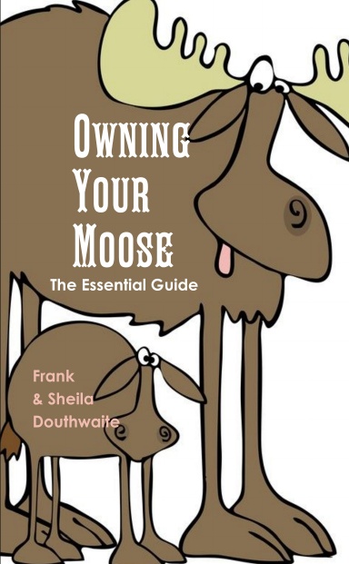 The Essential Guide Owning Your Moose