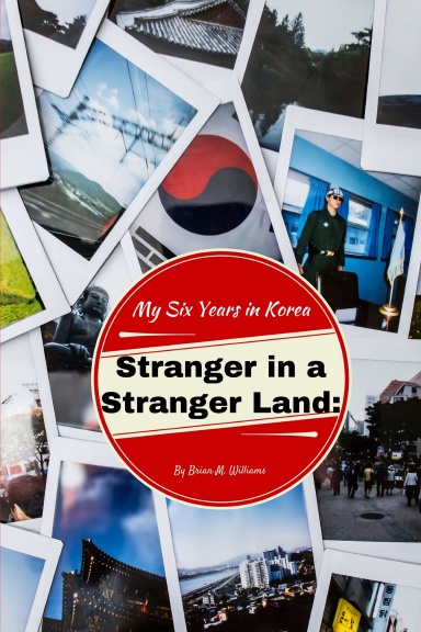 Stranger in a Stranger Land: My Six Years in Korea
