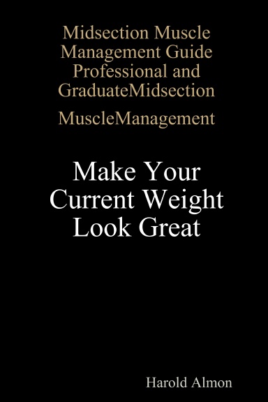 Midsection Muscle Management Guide -  Make Your Current Weight Look Great.