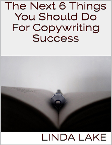 The Next 6 Things You Should Do for Copywriting Success