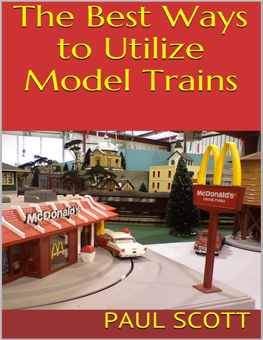 The Best Ways to Utilize Model Trains