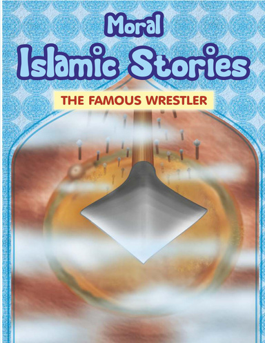 Moral Islamic Stories - The Famous Wrestler