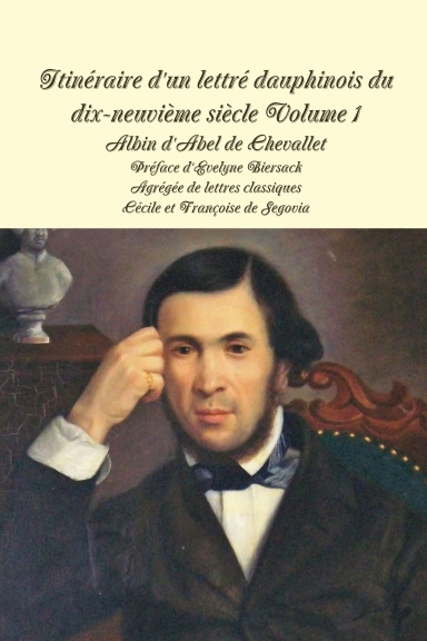 Itinéraire d'un lettré dauphinois du XIXe siècle Volume 1