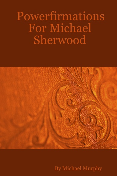 Powerfirmations For Michael Sherwood