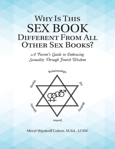 Why Is This Sex Book Different from All Other Sex Books?: A Parent’s Guide to Embracing Sexuality Through Jewish Wisdom