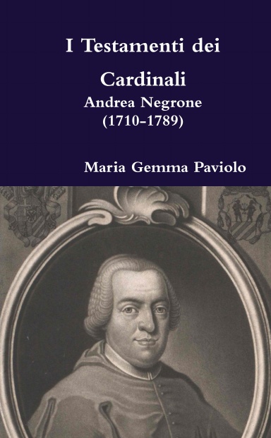 I Testamenti dei Cardinali: Andrea Negrone (1710-1789)