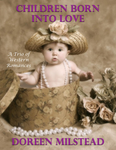 Children Born Into Love:  A Trio of Western Romances