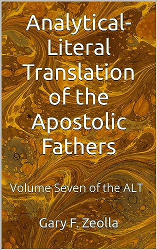 Analytical Literal Translation of the Apostolic Fathers - Volume Seven of the Alt