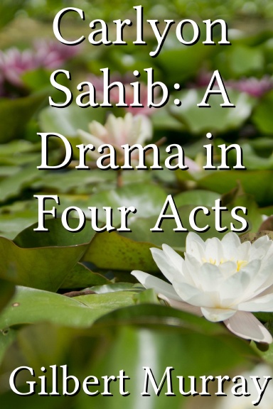 Carlyon Sahib: A Drama in Four Acts