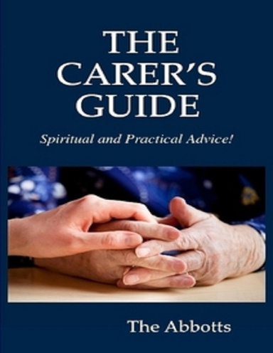 THE CARER'S GUIDE - Spiritual and Practical Advice!