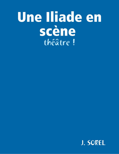 Une Iliade en scène : théâtre !