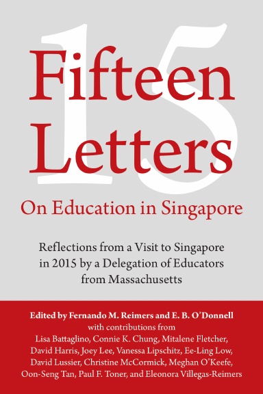 Fifteen Letters on Education in Singapore: Reflections from a Visit to Singapore in 2015 by a Delegation of Educators from Massachusetts