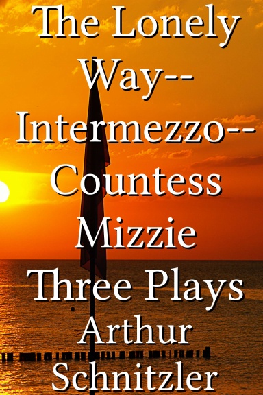 The Lonely Way--Intermezzo--Countess Mizzie Three Plays