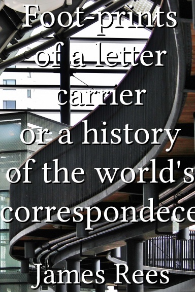 Foot-prints of a letter carrier or a history of the world's correspondece