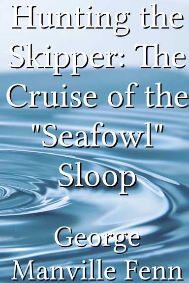 Hunting the Skipper: The Cruise of the "Seafowl" Sloop