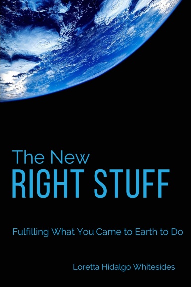 The New Right Stuff: Fulfilling What You Came to Earth to Do