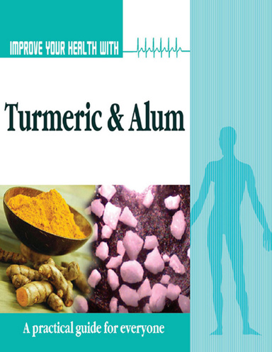 Improve Your Health With Turmeric and Alum