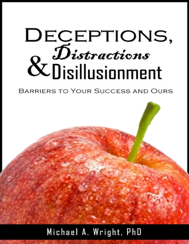 Deceptions, Distractions & Disillusionment: Barriers to Your Success and Ours