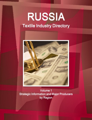 Russia Textile Industry Directory Volume 1 Strategic Information and Major Producers by Region