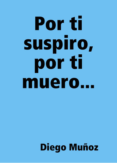 Por ti suspiro, por ti muero...