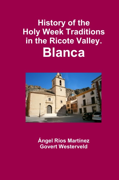 History of the Holy Week Traditions in the Ricote Valley. Blanca