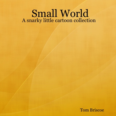 Small World - A snarky little cartoon collection