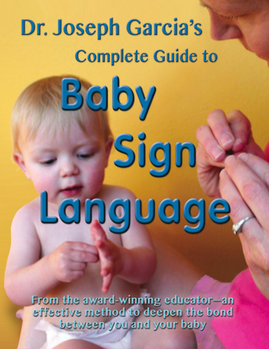 Dr. Joseph Garcia’s Complete Guide to Baby Sign Language