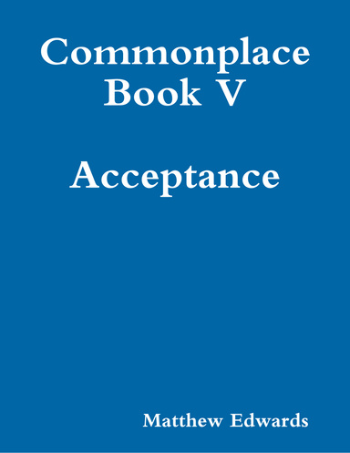 Commonplace Book V: Acceptance