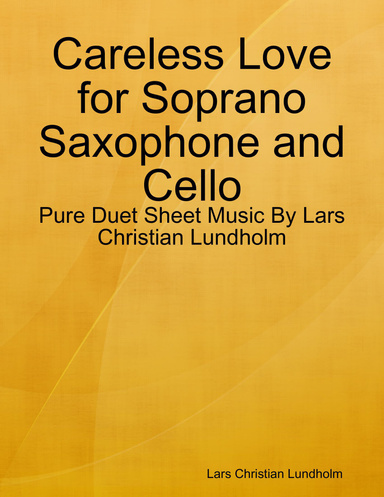 Careless Love for Soprano Saxophone and Cello - Pure Duet Sheet Music By Lars Christian Lundholm