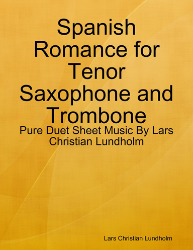 Spanish Romance for Tenor Saxophone and Trombone - Pure Duet Sheet Music By Lars Christian Lundholm