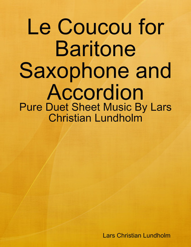 Le Coucou for Baritone Saxophone and Accordion - Pure Duet Sheet Music By Lars Christian Lundholm