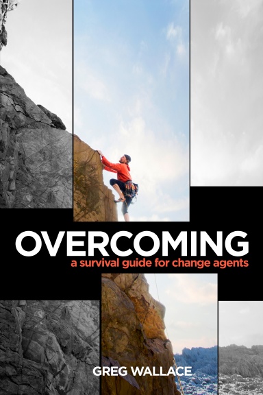Overcoming: A Survival Guide For Change Agents
