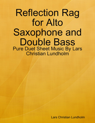 Reflection Rag for Alto Saxophone and Double Bass - Pure Duet Sheet Music By Lars Christian Lundholm
