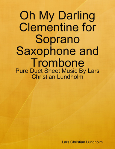 Oh My Darling Clementine for Soprano Saxophone and Trombone - Pure Duet Sheet Music By Lars Christian Lundholm