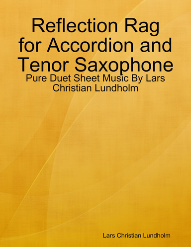 Reflection Rag for Accordion and Tenor Saxophone - Pure Duet Sheet Music By Lars Christian Lundholm