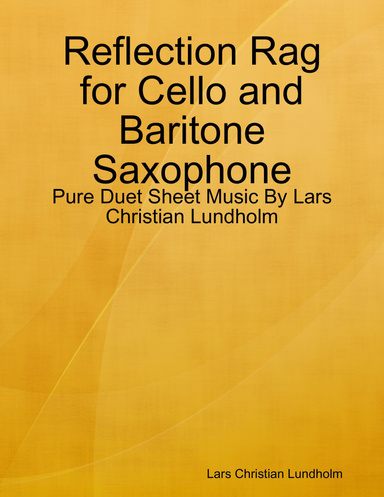 Reflection Rag for Cello and Baritone Saxophone - Pure Duet Sheet Music By Lars Christian Lundholm